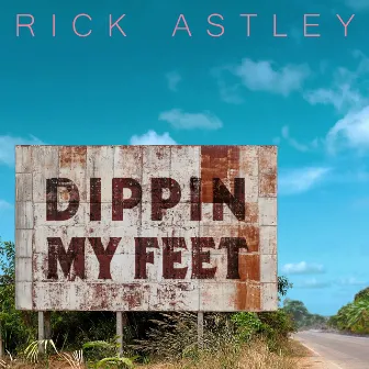 Dippin My Feet by Rick Astley