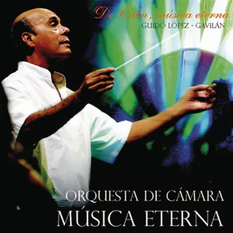 De Cuba, Música Eterna (Remasterizado) by Guido López Gavilán y Su Orquesta de Cámara Música Eterna