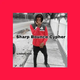 Sharp Bounce Cypher by Lilsnatched_