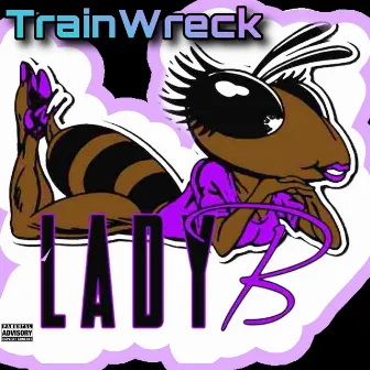 TrainWreck by Lady B