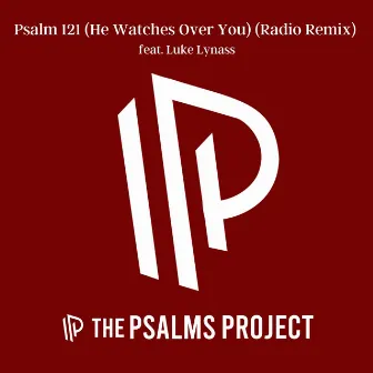 Psalm 121 (He Watches Over You) [Radio Remix] by The Psalms Project