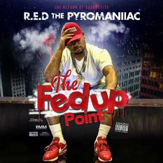 The Fed Up Point by R.E.D. The Pyromaniiac