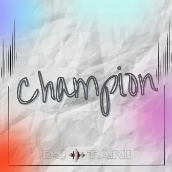 Champion by dj tani