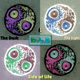 The Dark & the Light Side of Life by Rob B.