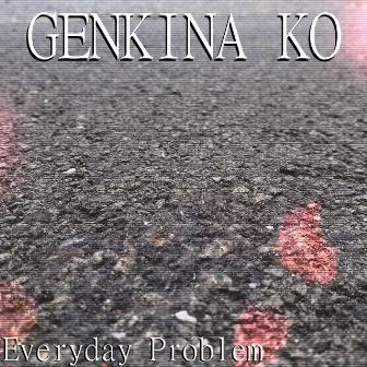 Everyday Problem by GENKINA KO