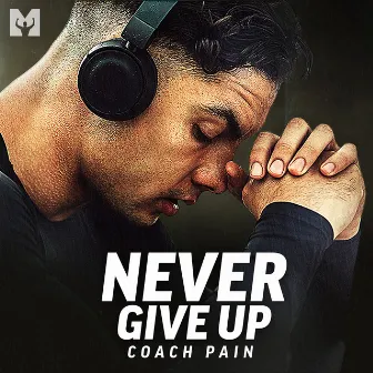 Never Give Up (Motivational Speech) by Coach Pain