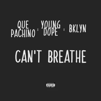 Can't Breathe by Que Pachino