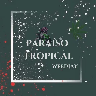 Paraíso Tropical by WeedJay