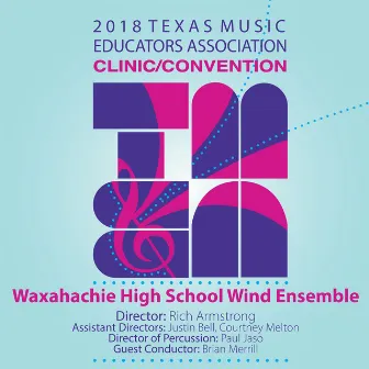 2018 Texas Music Educators Association (TMEA): Waxahachie High School Wind Ensemble [Live] by Waxahachie High School Wind Ensemble