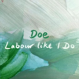 Labour like I Do by Doe