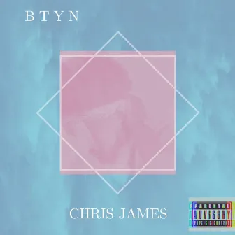 B.T.Y.N. by Official Chris James