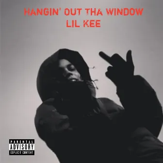 Hangin' Out Tha Window by Lil Kee