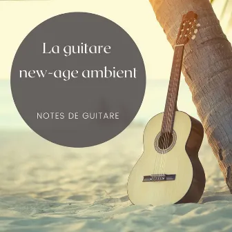 La guitare new-age ambient: Notes de guitare pour les musiques de bien-être, relax et beaux sons by Jérôme Dusud