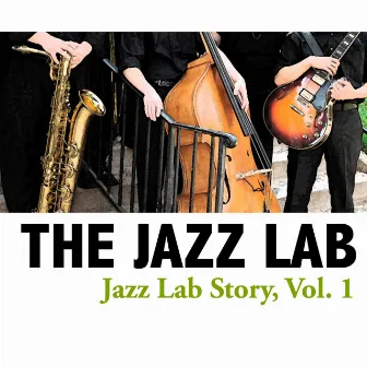 Jazz Lab Story, Vol. 1 by The Jazz Lab