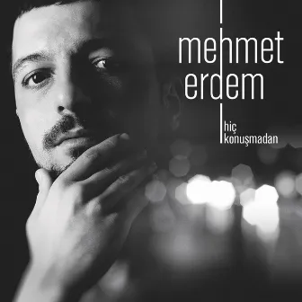 Hiç Konuşmadan by Mehmet Erdem