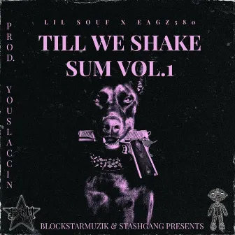 TILL WE SHAKE SUM VOL.1 by Youslaccin