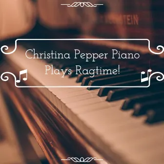 Christina Pepper Piano Plays Ragtime! by Christina Pepper Piano