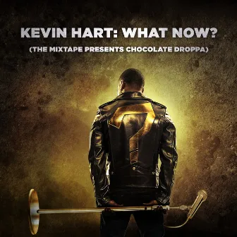 Kevin Hart: What Now? (The Mixtape Presents Chocolate Droppa) [Original Motion Picture Soundtrack] by Kevin Hart