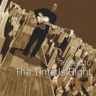 Tropea 10 The Time Is Right by John Tropea