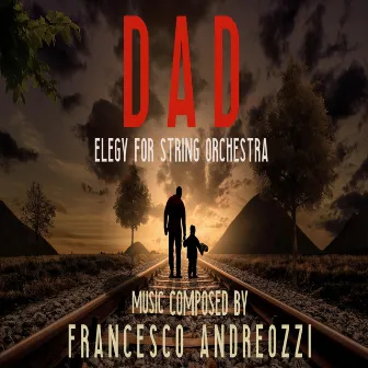 Dad (Elegy for String Orchestra) by Francesco Andreozzi