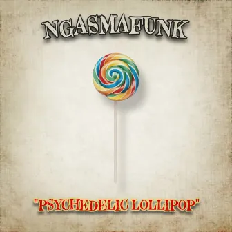 Psychedelic Lollipop by Ngasmafunk