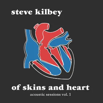 Of Skins and Heart (The Acoustic Sessions Vol. 1) by Steve Kilbey