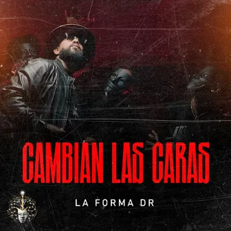 Cambian Las Caras by La FormaDr