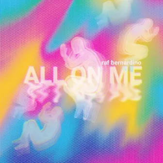 All On Me by Raf Bernardino