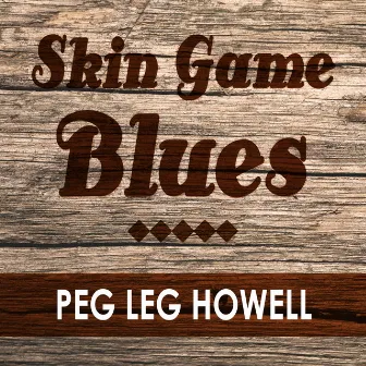 Skin Game Blues by Peg Leg Howell