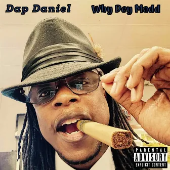 Why Dey Madd by Dap Daniel