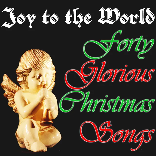 Joy to the World: 40 Glorious Christmas Songs