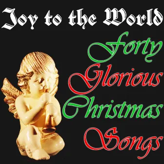 Joy to the World: 40 Glorious Christmas Songs by Unknown Artist