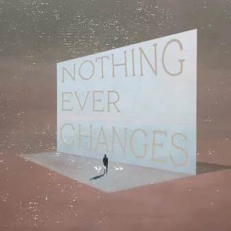 Nothing Ever Changes by Greybox