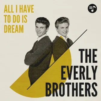 All I Have to Do Is Dream by The Everly Brothers