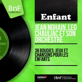 36 bougies: Jeux et chansons pour les enfants (Mono version) by Léo Chauliac et son orchestre