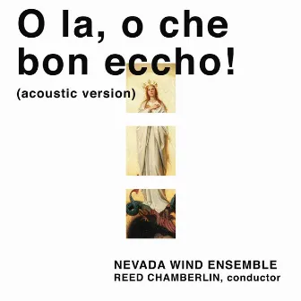 O La, O Che Bon Eccho! (Acoustic Version) by The Nevada Wind Ensemble