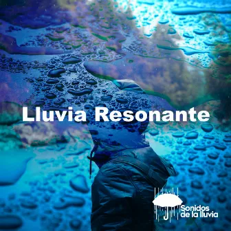 Lluvia Resonante by Sonidos de la lluvia