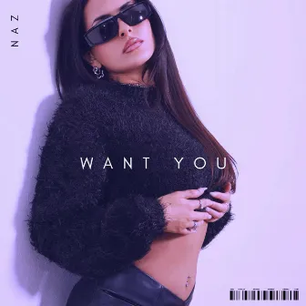 Want You by Naz