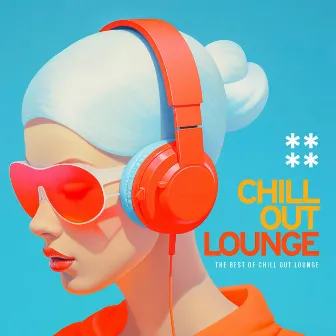 Chill Out Lounge by The Best Of Chill Out Lounge