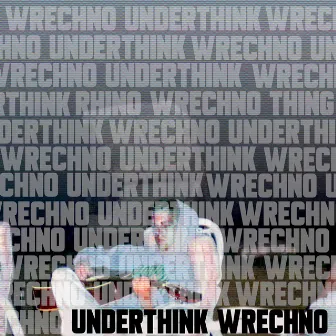 underthink by Wrechno