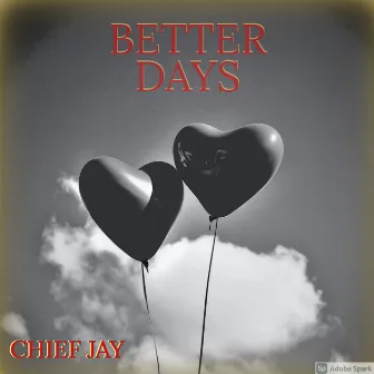 BETTER DAYS by Chief Jay