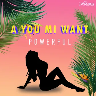 A You Mi Want by Powerful