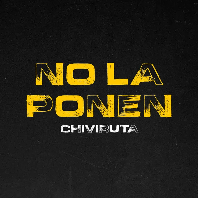 Chiviruta (No La Ponen)