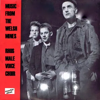 Music from the Welsh Mines by Rhos Male Voice Choir