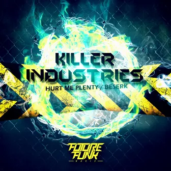 Hurt Me Plenty / Beserk by Killer Industries