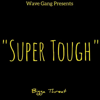 Super Tough by Bigga Threat