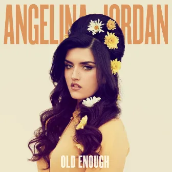 Old Enough by Angelina Jordan