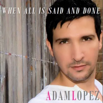 When All Is Said and Done by Adam Lopez