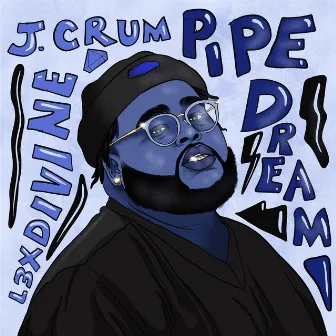 PIPE DREAM by J. Crum