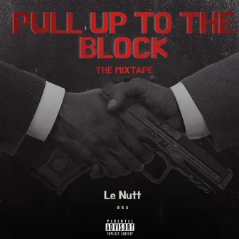 PULL UP TO THE BLOCK by Le Nutt